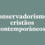 Conservadorismos cristãos contemporâneos